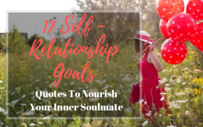 17 Self-Relationship Goals – Quotes To Nourish Your Inner Soulmate