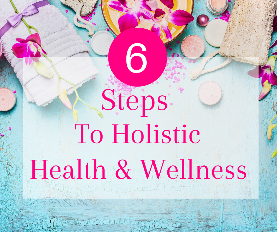 6 Steps To Holistic Health & Wellness - www.thelifestylecure.com