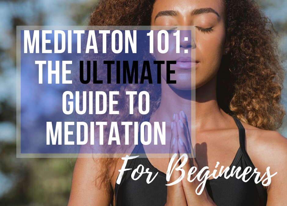 Meditation For Beginners: The Ultimate Guide To Meditating