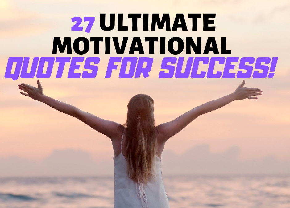 27 Ultimate Motivational Quotes For Success! - www.thelifestylecure.com