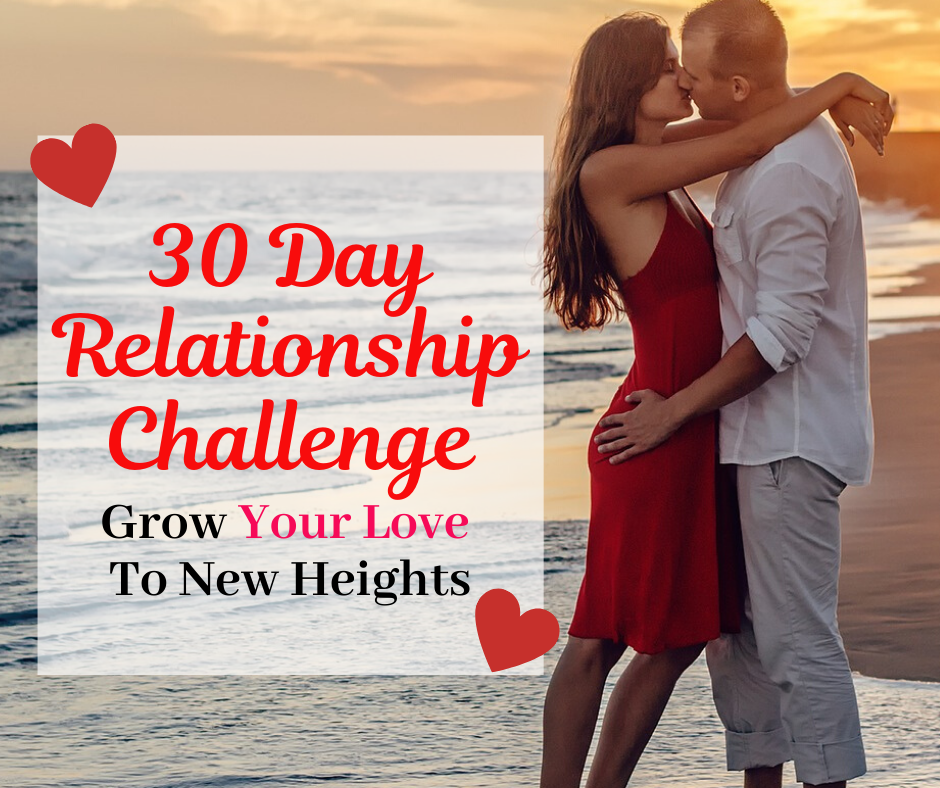 30 Day Relationship Challenge Grow Your Love To New Heights 