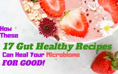 17 Gut Healthy Recipes to Heal A Prediabetic Gut Microbiome!
