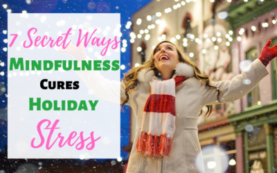 7 Secret Ways Mindfulness Cures Holiday Stress