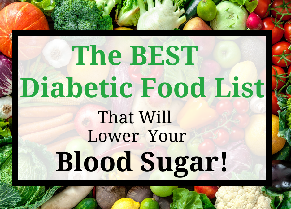 The Best Diabetic Food List That Will Lower Your Blood Sugar! - www ...